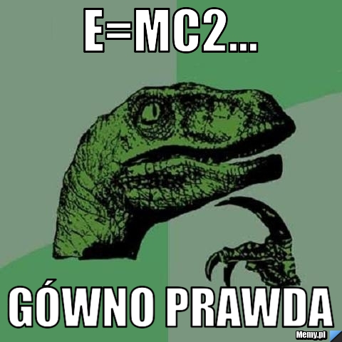 E=mc2... gówno prawda