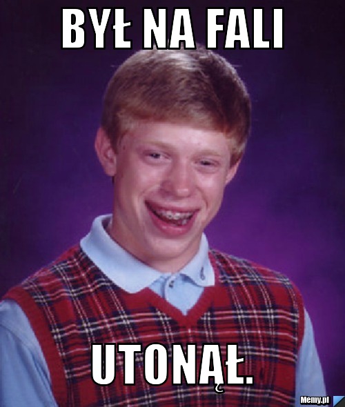 Był na fali Utonął.