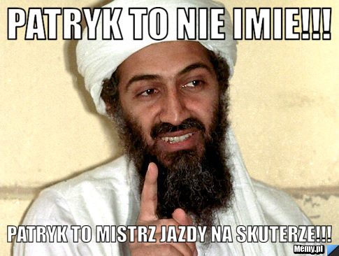 Patryk to nie imie!!! Patryk to mistrz jazdy na skuterze!!!