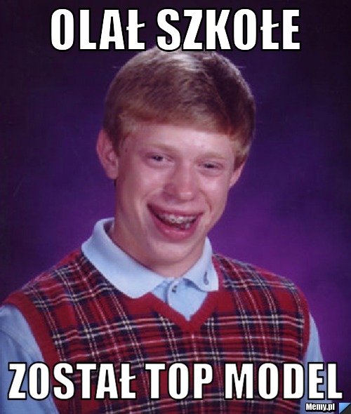 Olał szkołe został top model