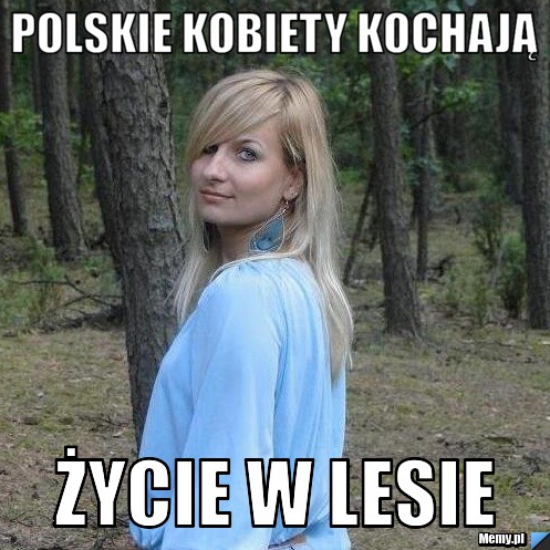 POLSKIE KOBIETY KOCHAJĄ  życie w lesie 