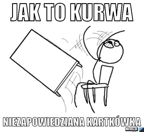 Jak to kurwa niezapowiedziana kartkówka