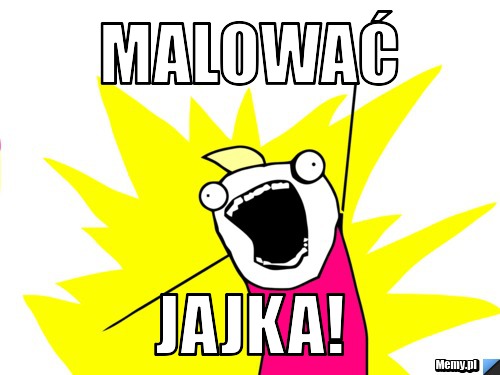 MALOWAĆ  JAJKA!