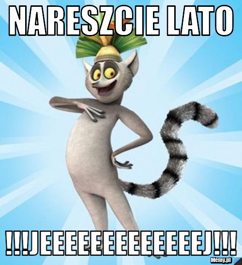 Nareszcie lato !!!jeeeeeeeeeeeeej!!!