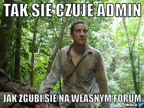 Tak sie czuje admin jak zgubi sie na własnym forum
