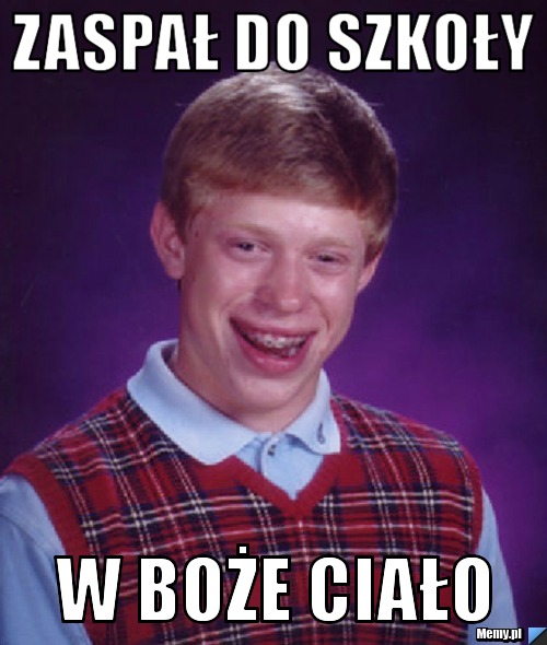 ZASPAŁ DO SZKOŁY  W BOŻE CIAŁO 