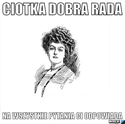 Ciotka Dobra Rada Na Wszystkie pytania Ci odpowiada