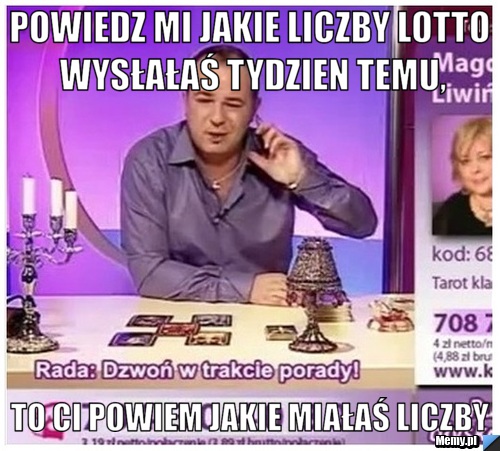 Powiedz mi jakie liczby lotto wysłałaś tydzien temu, to Ci powiem jakie miałaś liczby