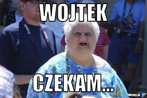Wojtek czekam...