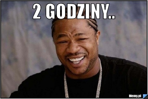 2 godziny.. 