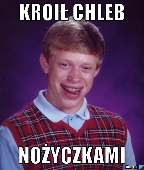 Kroił chleb nożyczkami - Memy.pl