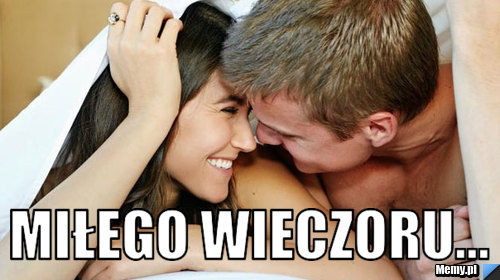  MIŁEGO WIECZORU...