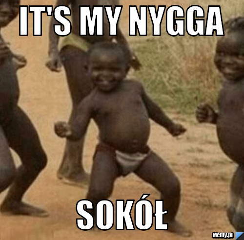 It's my nygga Sokół