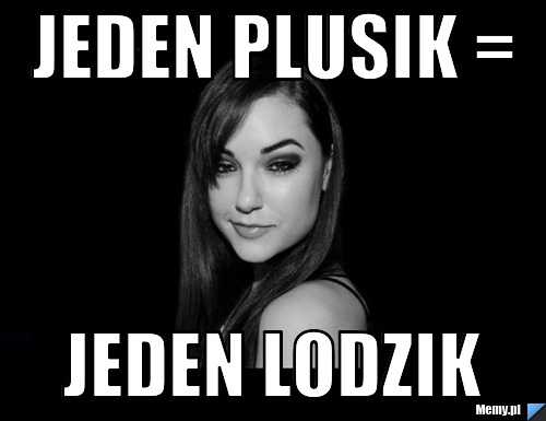 Jeden plusik = Jeden lodzik