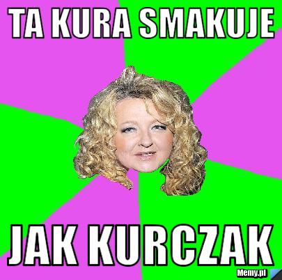 Ta kura smakuje jak kurczak