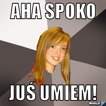 Aha spoko JUŚ umiem!