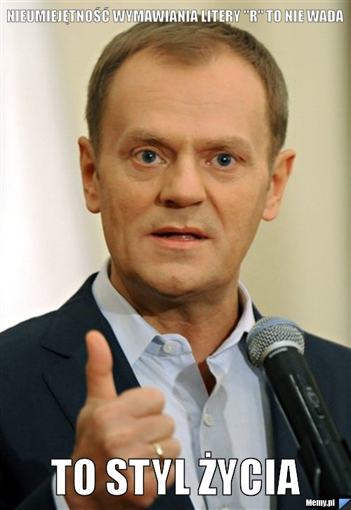 NIEUMIEJĘTNOŚĆ WYMAWIANIA LITERY "R" TO NIE WADA TO STYL ŻYCIA
