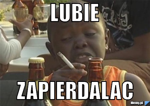 Lubie  zapierdalac