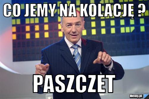 Co jemy na kolację ?  PASZCZET 