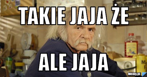 Takie jaja że ale jaja