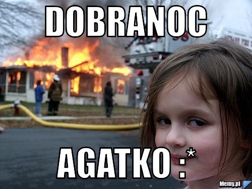 Dobranoc Agatko :*