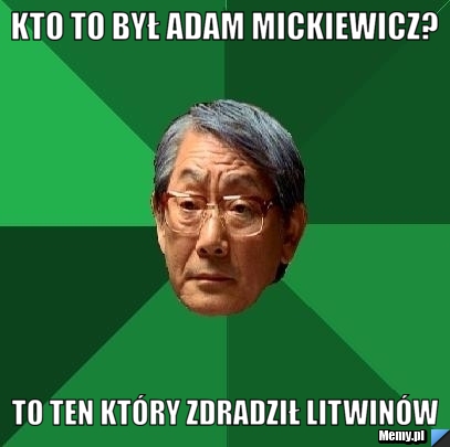 Kto to był adam mickiewicz? to ten który zdradził litwinów