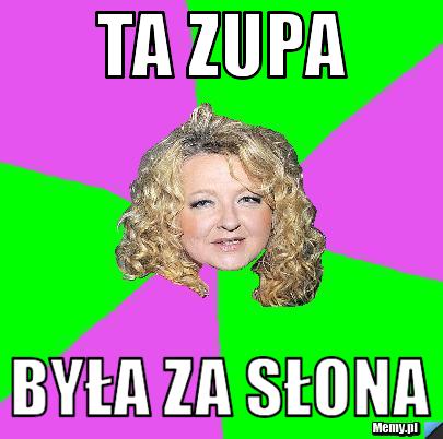 Ta zupa była za słona