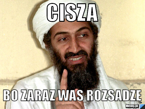 Cisza  bo zaraz was rozsadzę