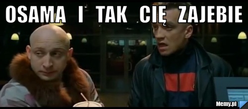 Osama   i   tak   cię   zajebie 