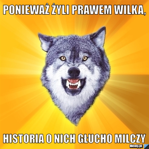 Ponieważ żyli prawem wilka, historia o nich głucho milczy