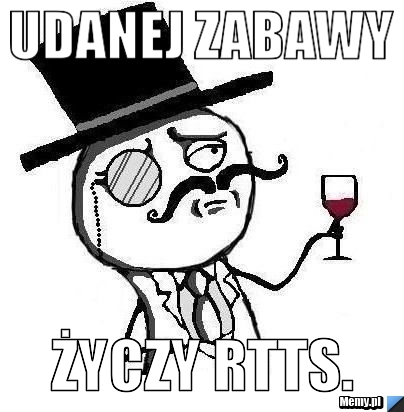 Udanej zabawy życzy RTTS.