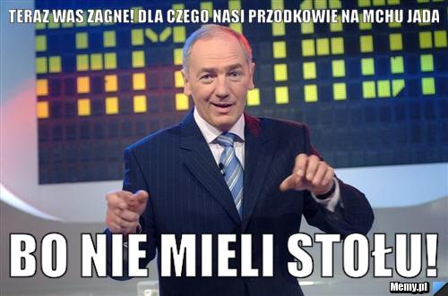 A teraz was zagne! dla czego nasi przodkowie na mchu jadali bo nie mieli stołu!