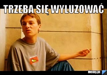 Trzeba się wyluzować 