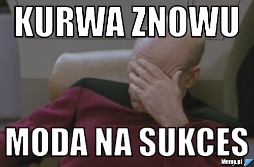 Kurwa znowu  moda na sukces 