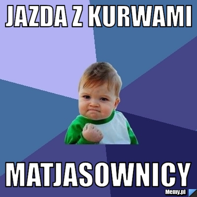 Jazda z kurwami  Matjasownicy