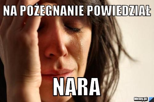 na pożegnanie powiedział nara