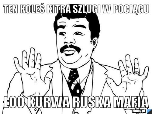 Ten koleś kitra szlugi w pociągu  łoo kurwa ruska mafia