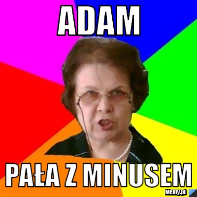 Adam  pała z minusem
