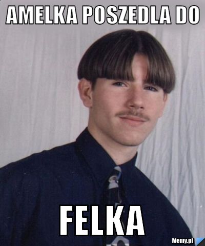 Amelka poszedla do FELKA