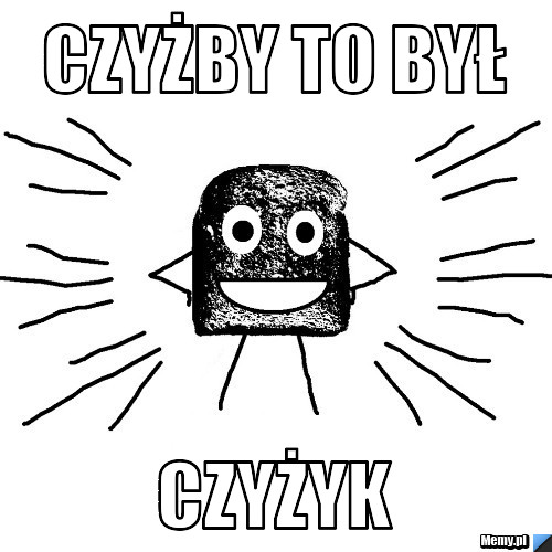 CZYŻBY TO BYŁ CZYŻYK