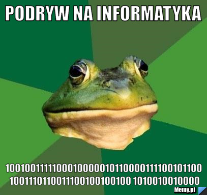 Podryw na Informatyka 1001001111100010000010110000111100101100 1001110110011100100100100 1010010010000