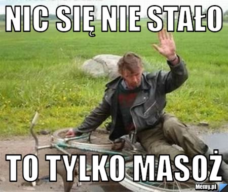 Nic się nie stało to tylko masoż