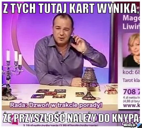 Z tych tutaj kart wynika,  że przyszłość należy do knypa