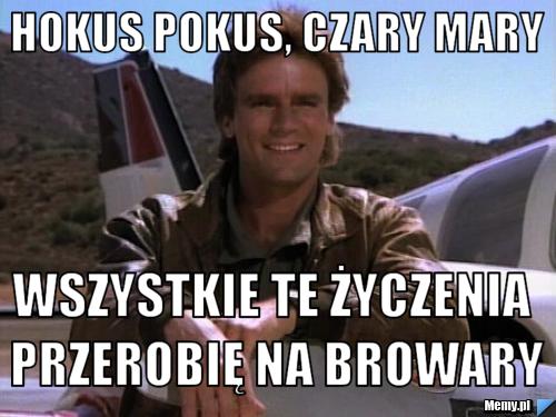 Hokus pokus, czary mary wszystkie te życzenia przerobię na browary