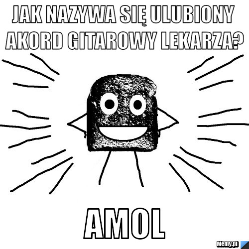 JAK NAZYWA SIĘ ULUBIONY AKORD GITAROWY LEKARZA? AMOL