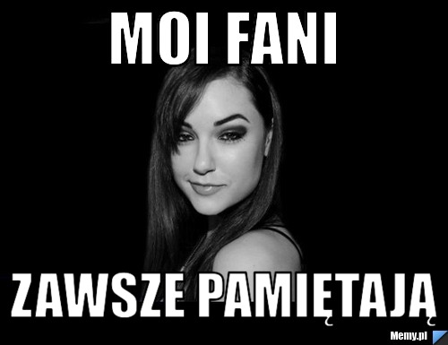 MOI FANI ZAWSZE PAMIĘTAJĄ