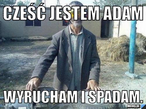 Cześć jestem adam wyrucham i spadam.