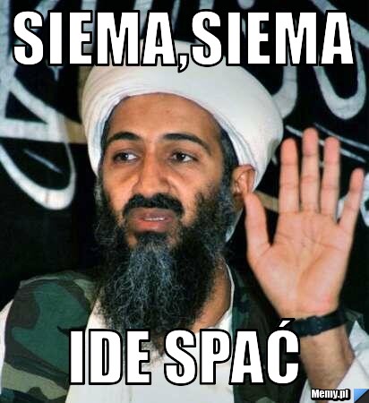 Siema,siema Ide spać