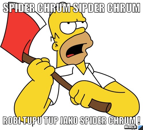 Spider chrum sipder chrum robi tupu tup jako spider chrum !