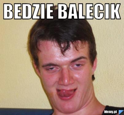 BEDZIE BALECIK 